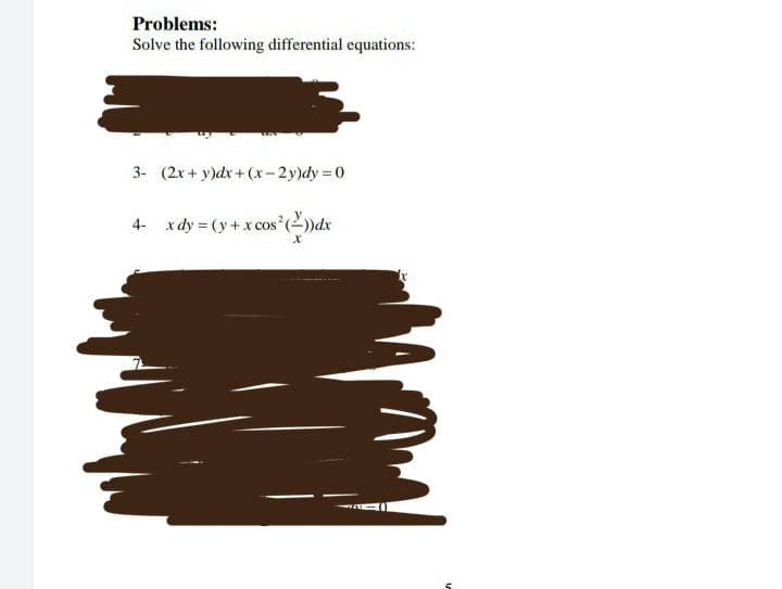 Problems:
Solve the following differential equations:
3- (2x+y)dx+(x-2y)dy=0
4- xdy=(y + x cos² (2))dx