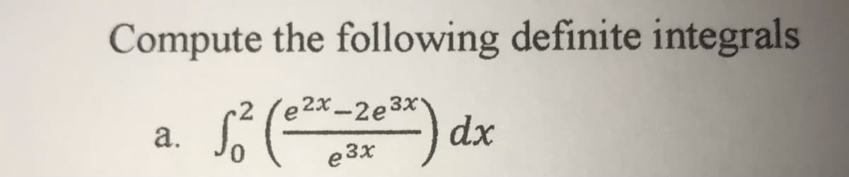 Compute the following definite integrals
e2x-2e3x
dx
а.
e 3x
