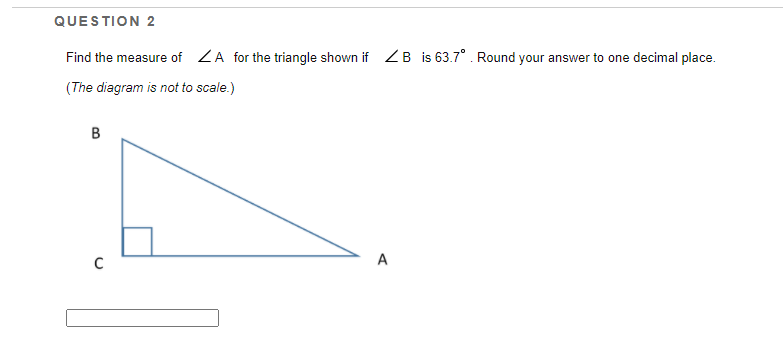 QUESTION 2
Find the measure of ZA for the triangle shown if ZB is 63.7°. Round your answer to one decimal place.
(The diagram is not to scale.)
B
C
A
