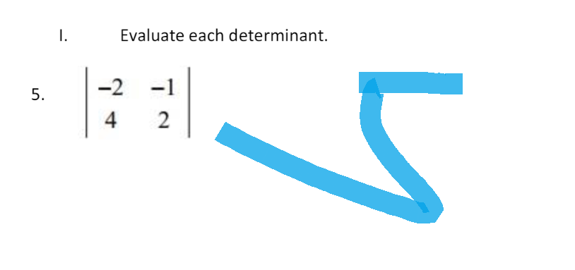 5.
I.
Evaluate each determinant.
2
-2
4
L