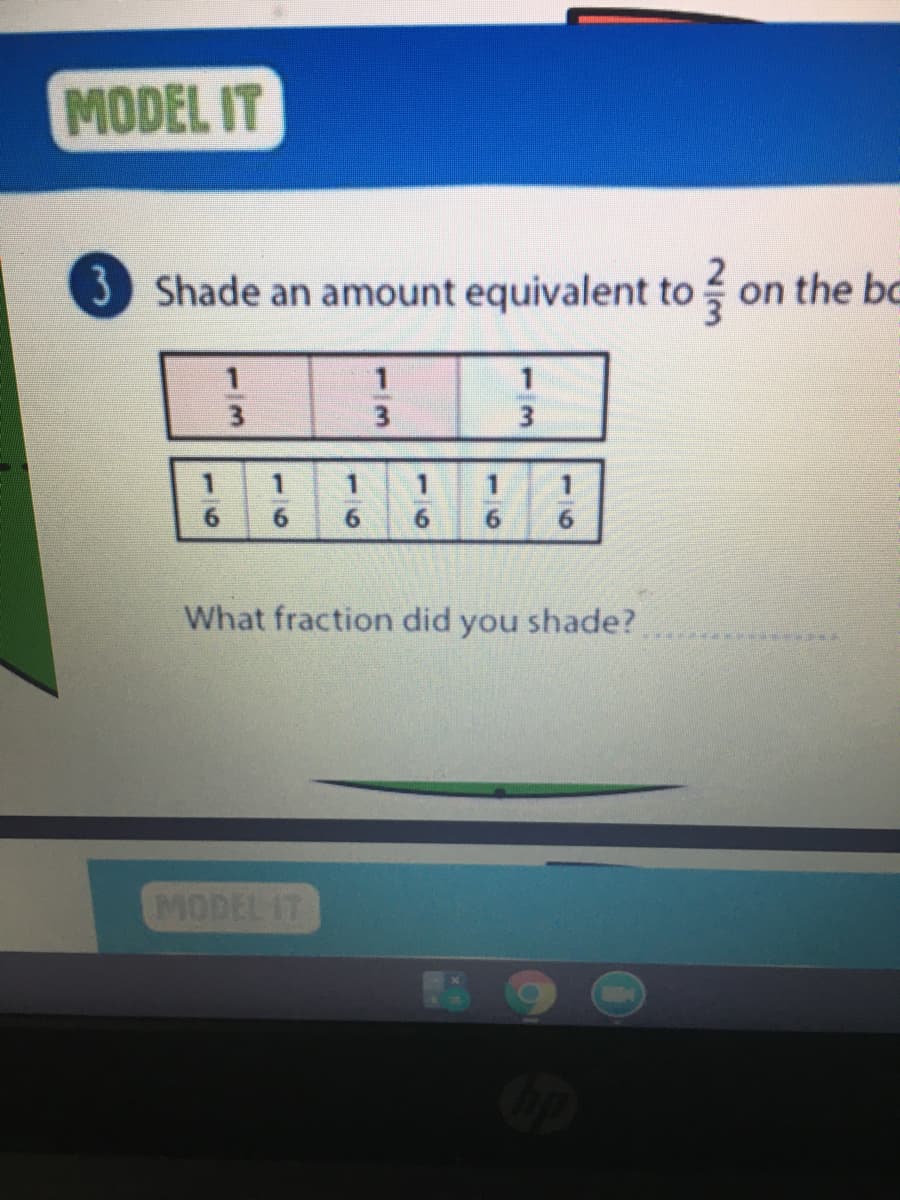 MODEL IT
3Shade an amount equivalent to on the bc
1.
6.
6.
6.
6.
What fraction did you shade?
MODEL IT
1/3
