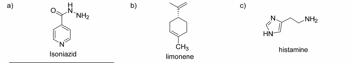 a)
Isoniazid
NH₂
b)
CH3
limonene
6
HN
NH₂
histamine