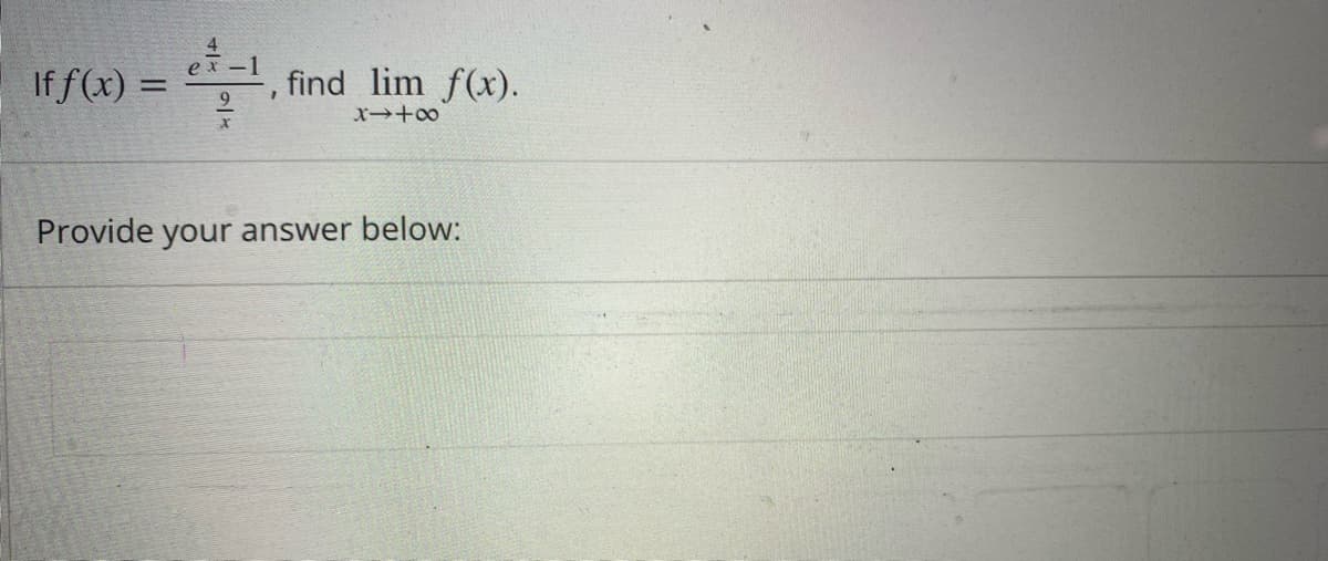 If f(x) =
4 find lim f(x).
x418
Provide your answer below: