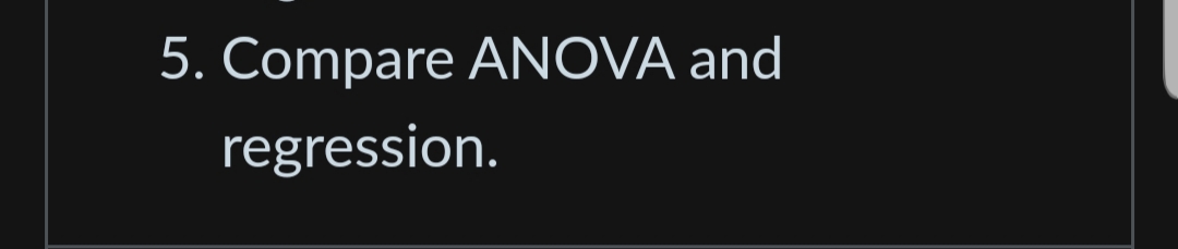 5. Compare ANOVA and
regression.
