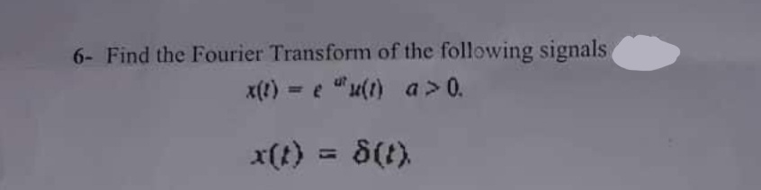 6- Find the Fourier Transform of the following signals,
x(t) = e uu(1) a > 0.
x(t)
