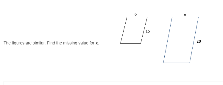 6.
15
20
The figures are similar. Find the missing value for x.
