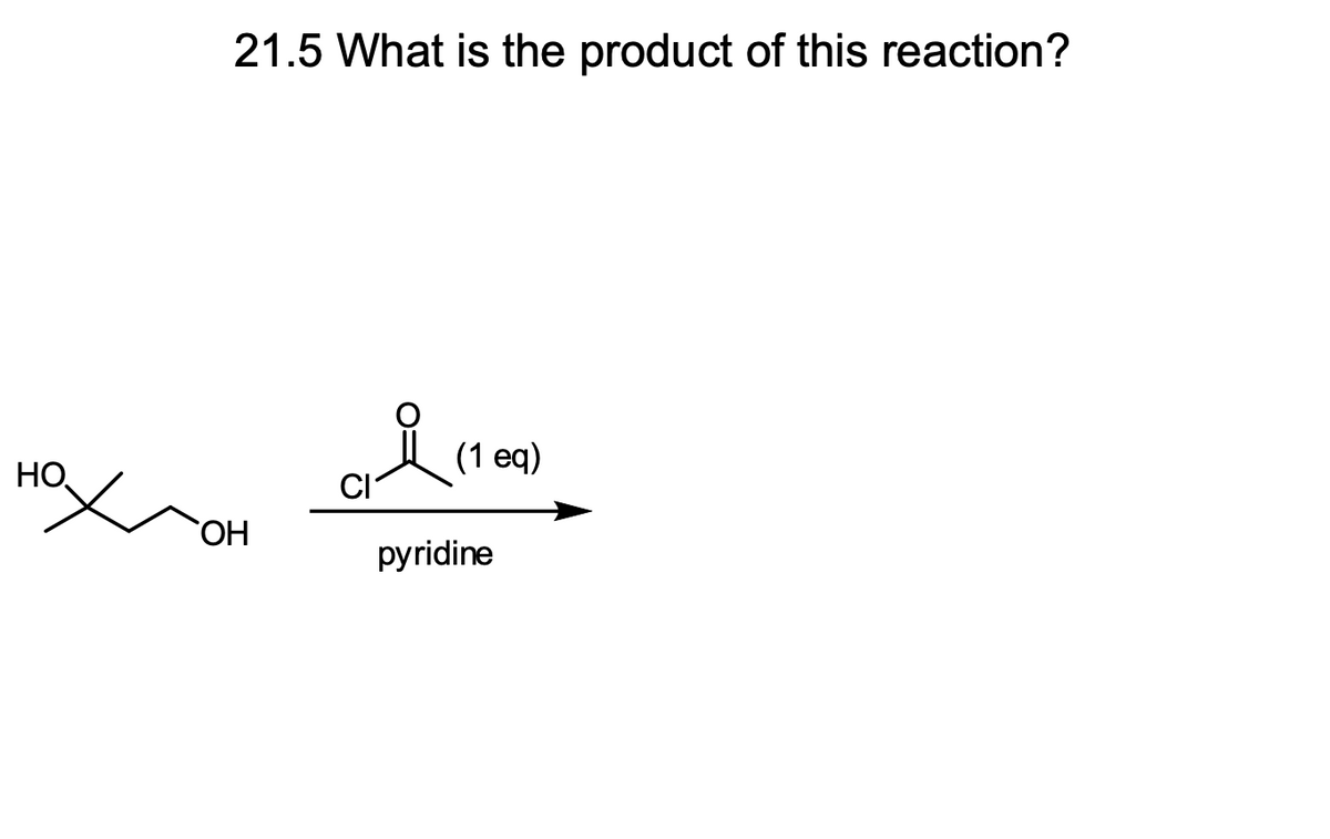 НО
21.5 What is the product of this reaction?
OH
al
(1 eq)
pyridine
