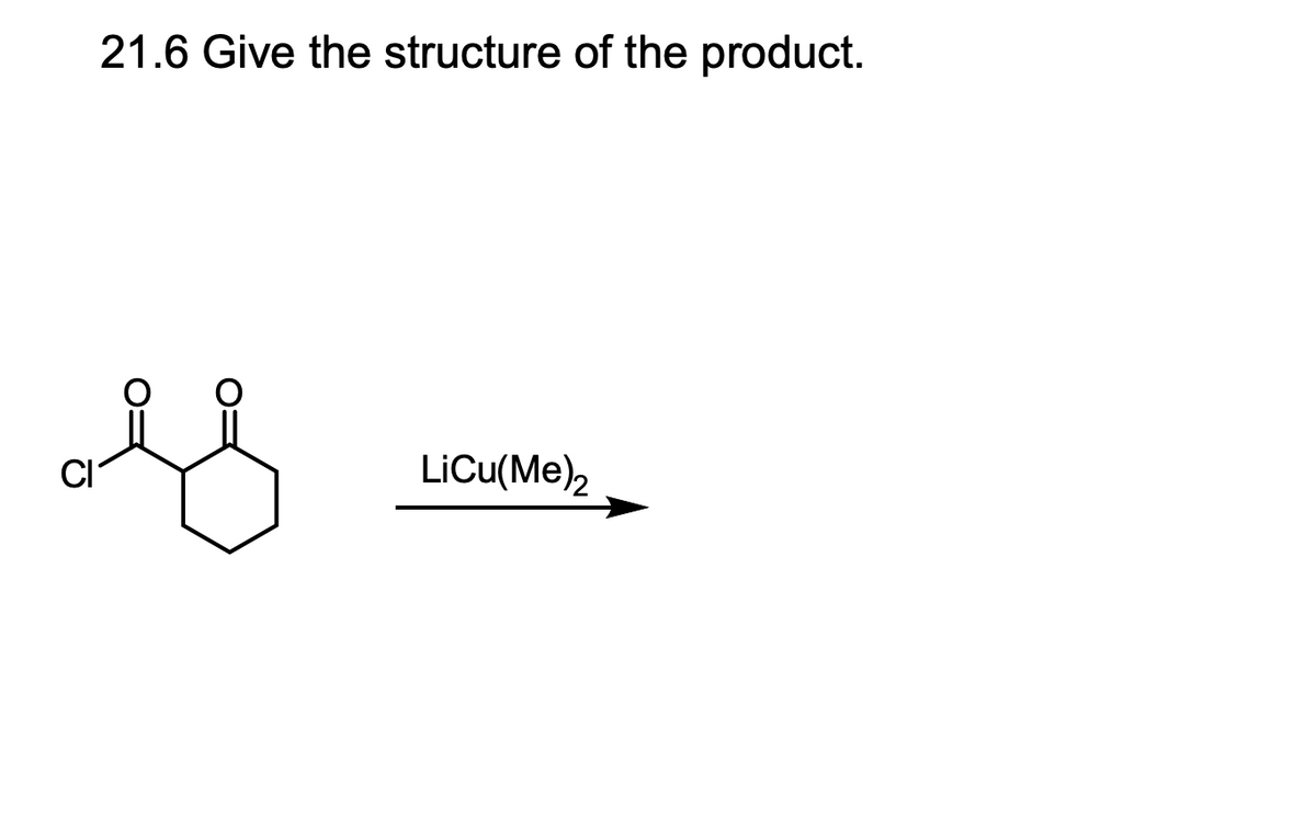 21.6 Give the structure of the product.
y
LiCu(Me)2
