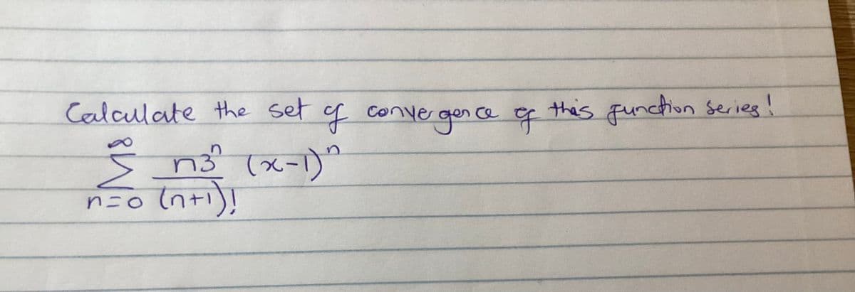 Calculate the set of conver ger ce f
thais function Series!
ns (x-1)"
