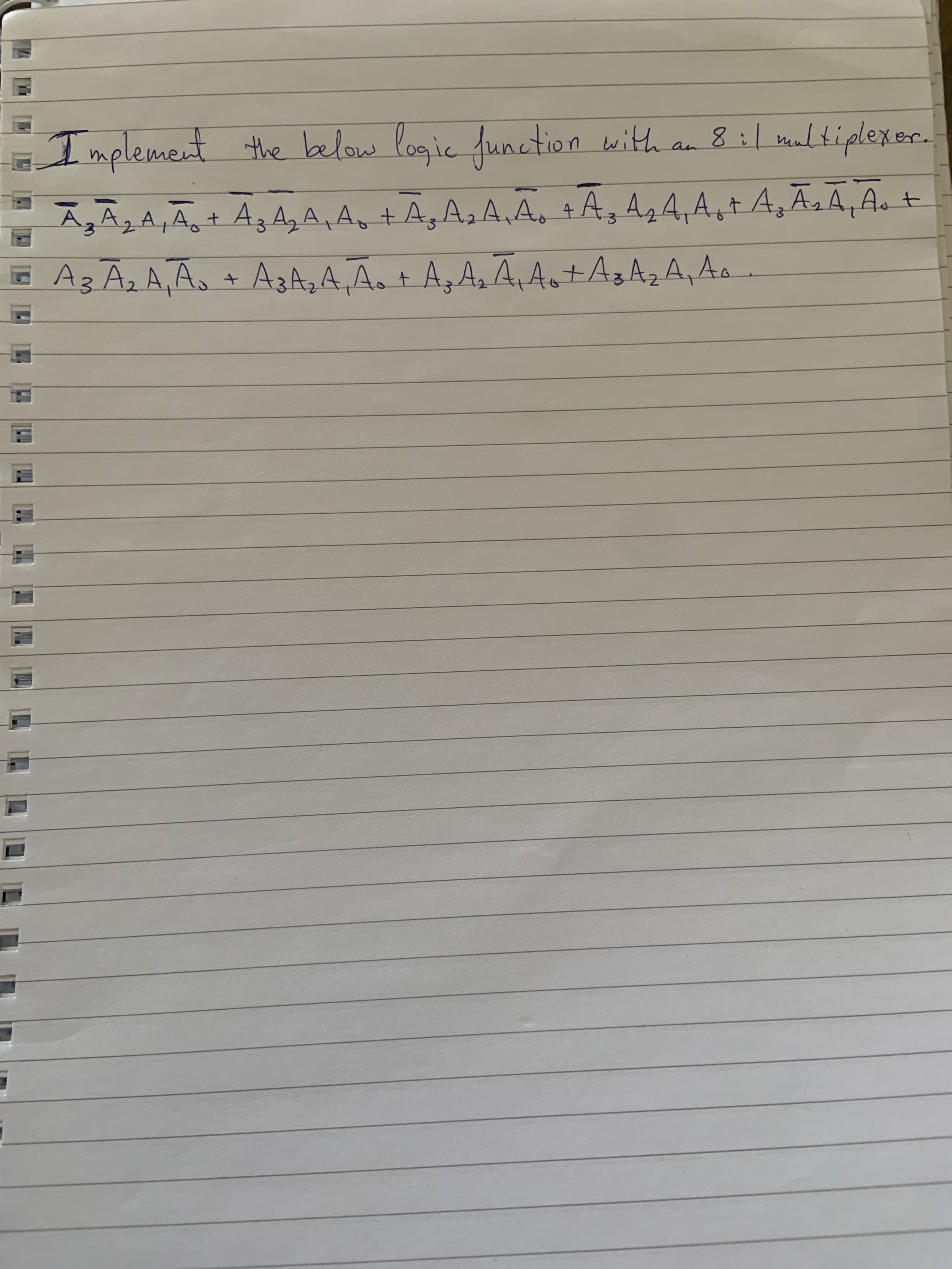 Implement function with
the below logic
8:1multiplexer.
A2A,Ag+ A3AzA,A +A,A2A,As
A,A,4,A,+ A‚ÃA, A.
A3 Az A,As +
A3A2A,A.+ A,A, A, A+A3A2A, As
