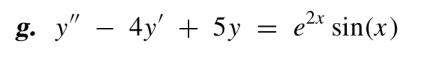 g. y" - 4y + 5y
=
e²x sin(x)