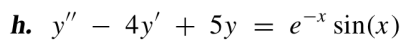 h. y" - 4y' + 5y = e¯* sin(x)