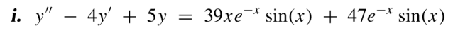 i. y" - 4y + 5y =
=
39xe* sin(x) + 47e* sin(x)
