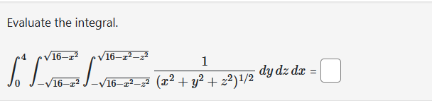 Evaluate the integral.
16-T²
IMEL
/16-²
16-
1
√16¬x²−z² (x² + y² +22)¹/2
dy dz dx =