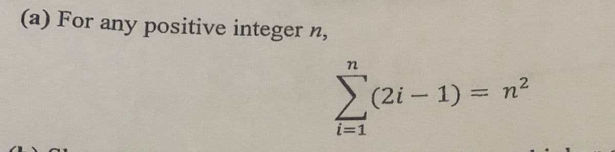 C
(a) For any positive integer n,
Σ(2i - 1) = n2
i=1