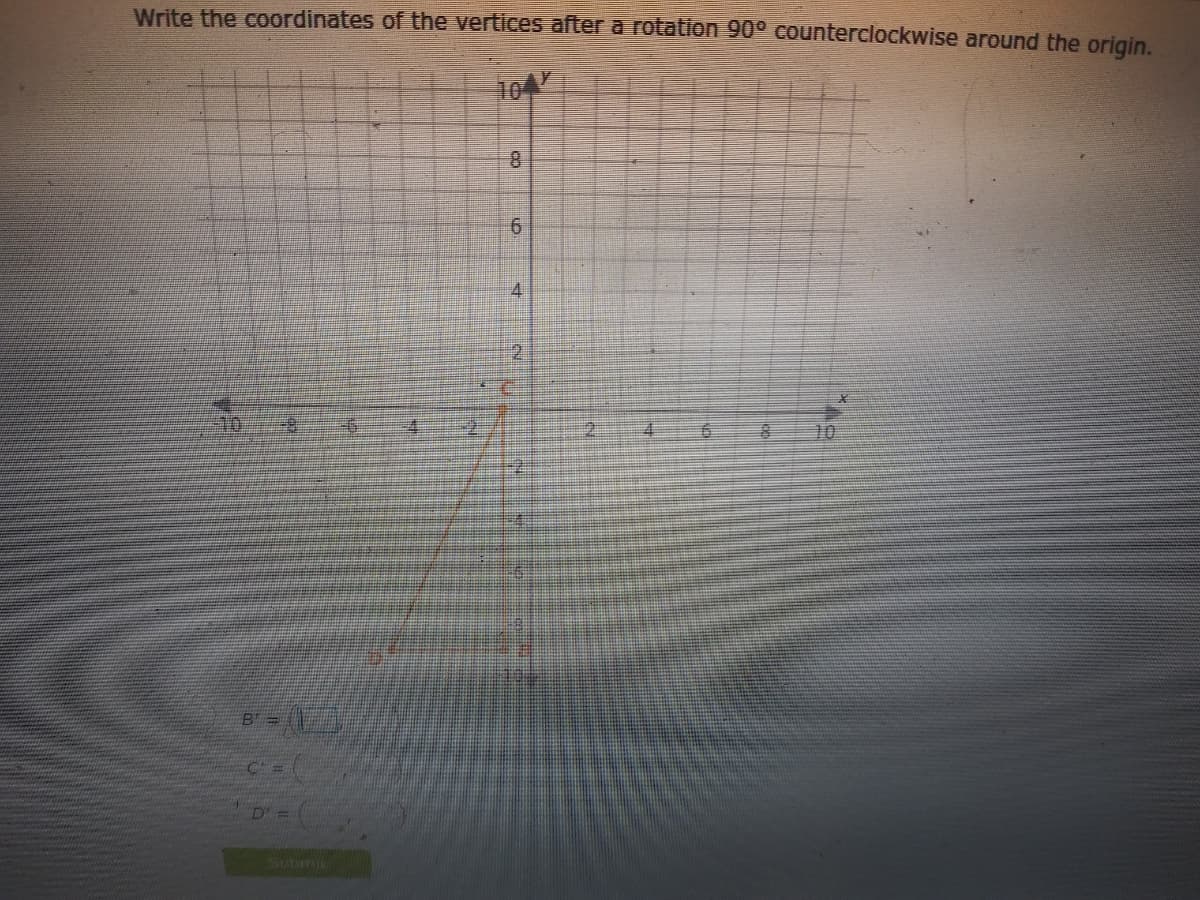 Write the coordinates of the vertices after a rotation 90° counterclockwise around the origin.
104
8.
4.
&&>4
2.
Submi

