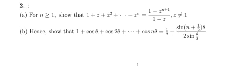 2. :
(a) For n ≥ 1, show that 1+z+z²+...+ 2¹:
(b) Hence, show that 1+ cos 0 + cos 20 +
12+1
1-z
+ cos no = +
7,21
sin(n+¹)0
2 sin