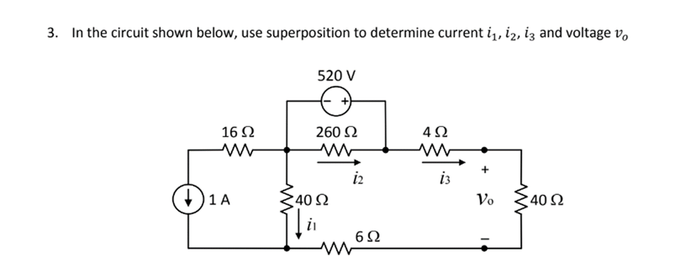 3. In the circuit shown below, use superposition to determine current i,, iz, iz and voltage v,
520 V
16 N
260 N
4Ω
+
i2
i3
1 A
40 2
Vo
40 Ω
in
6Ω
