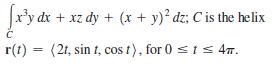 dx + xz dy + (x + y)² dz; C is the helix
r(t) = (21, sin t, cos t) , for 0 s t s 47.

