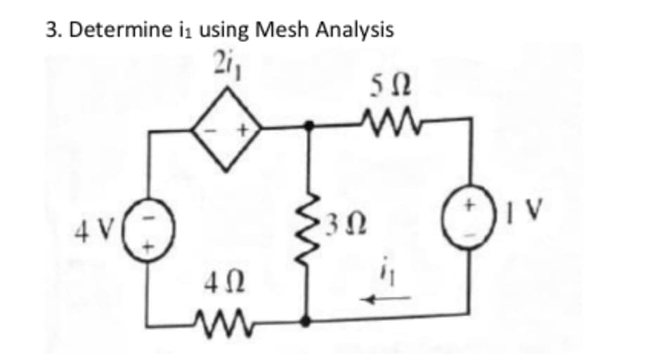 3. Determine i, using Mesh Analysis
21,
4 V
3Ω
4 0
