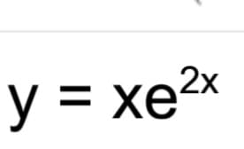 y = xe2x
%D
