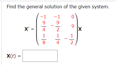 Find the general solution of the given system.
-1
-1
9.
9.
X' =
2
4
2
X(t)
