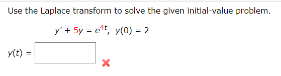 Use the Laplace transform to solve the given initial-value problem.
y' + 5y = ett, y(0) = 2
y(t) =

