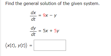Find the general solution of the given system.
dx
9х — у
dt
dy
= 5x + 5y
dt
%3D
(x(t), y(t))
