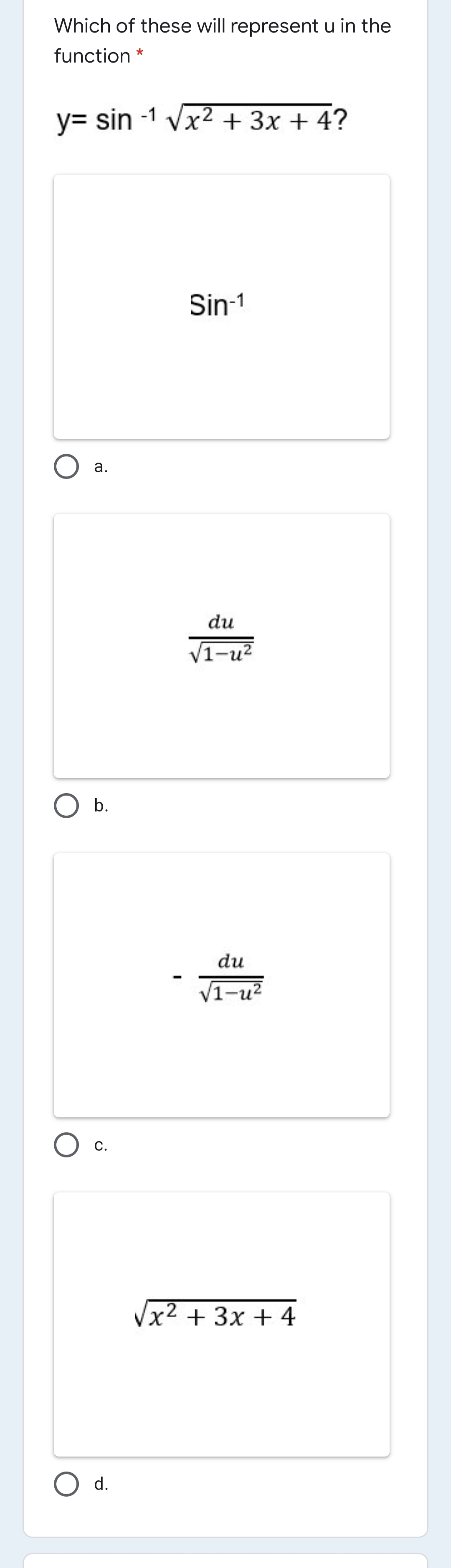 Which of these will represent u in the
function *
y= sin -1 Vx2 + 3x + 4?
Sin-1
а.
du
V1-u?
b.
du
1-u2
С.
Vx2 + 3x + 4
d.
