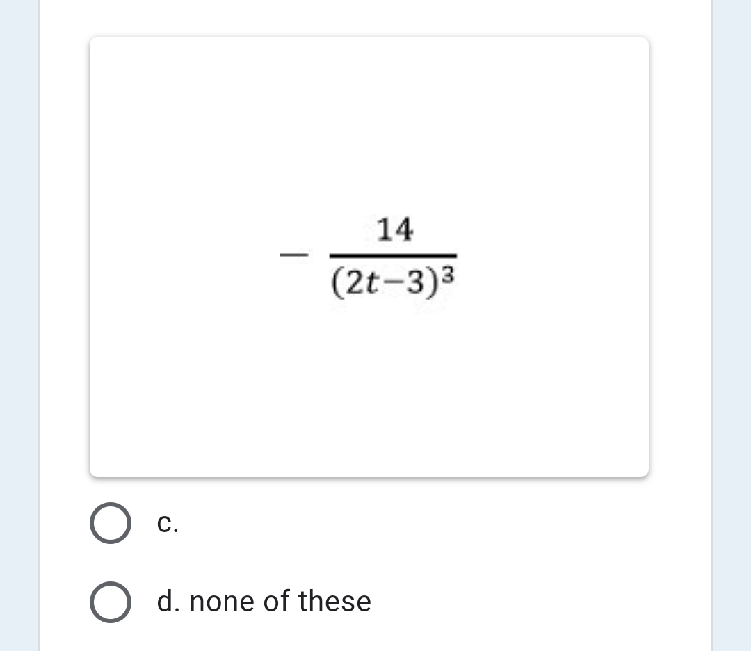 14
(2t-3)3
C.
d. none of these
