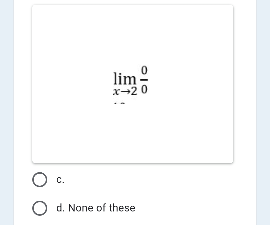 lim º
x→2 0
С.
d. None of these
