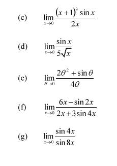 (x+1)' sin x
(c)
lim-
2x
x-0
(d)
sinx
lim
0 5x
20 +sin e
lim
(e)
40
бх -sin 2x
lim
X-0 2x+3sin 4x
(f)
sin 4x
lim -
x-+0 sin 8x
(g)
