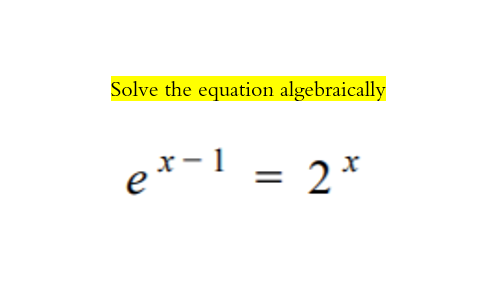 Solve the equation algebraically
e*-1
x – 1
2*
%3D
