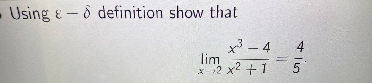 Using &-8 definition show that
+3
- 4
lim
x→2 x2 + 1
%3D
|

