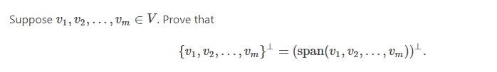 Suppose v1, V2, ..., Vm E V. Prove that
{v1, V2,..., Vm} = (span(v1, V2, -.. , Vm))“.
