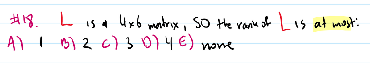H18.
Is a Uxb matrix, so the rank of Lis at mosti
AlI 0)2 c)3 0)4 E) none
