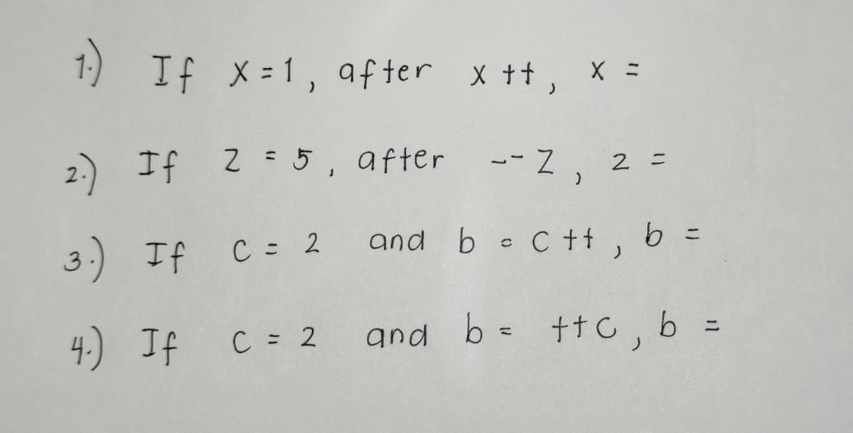 1:) If X-1, after x tt,
2.) If 2 = 5, after
-- 2, 2 =
3) If
C 2
and b - C+t, b =
%3D
4.) If C = 2
and b= ttC, b =
%3D
