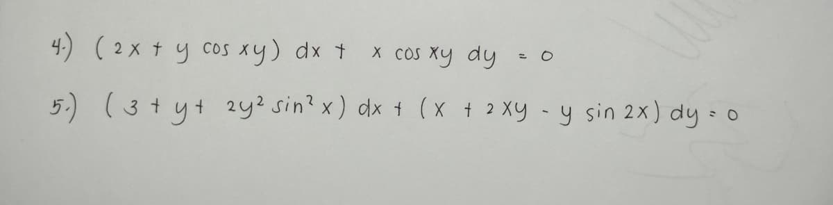 4.) (2x + y cos xy) dx t
x COS xy dy
COS
5.) ( 3+ yt 2y? sin? x) dx 1 (x + 2 Xy - y sin 2x) dy - o
