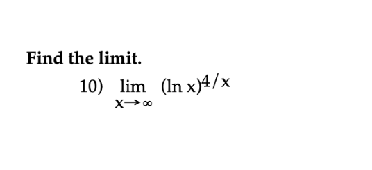 Find the limit.
10) lim (In x)4/x
