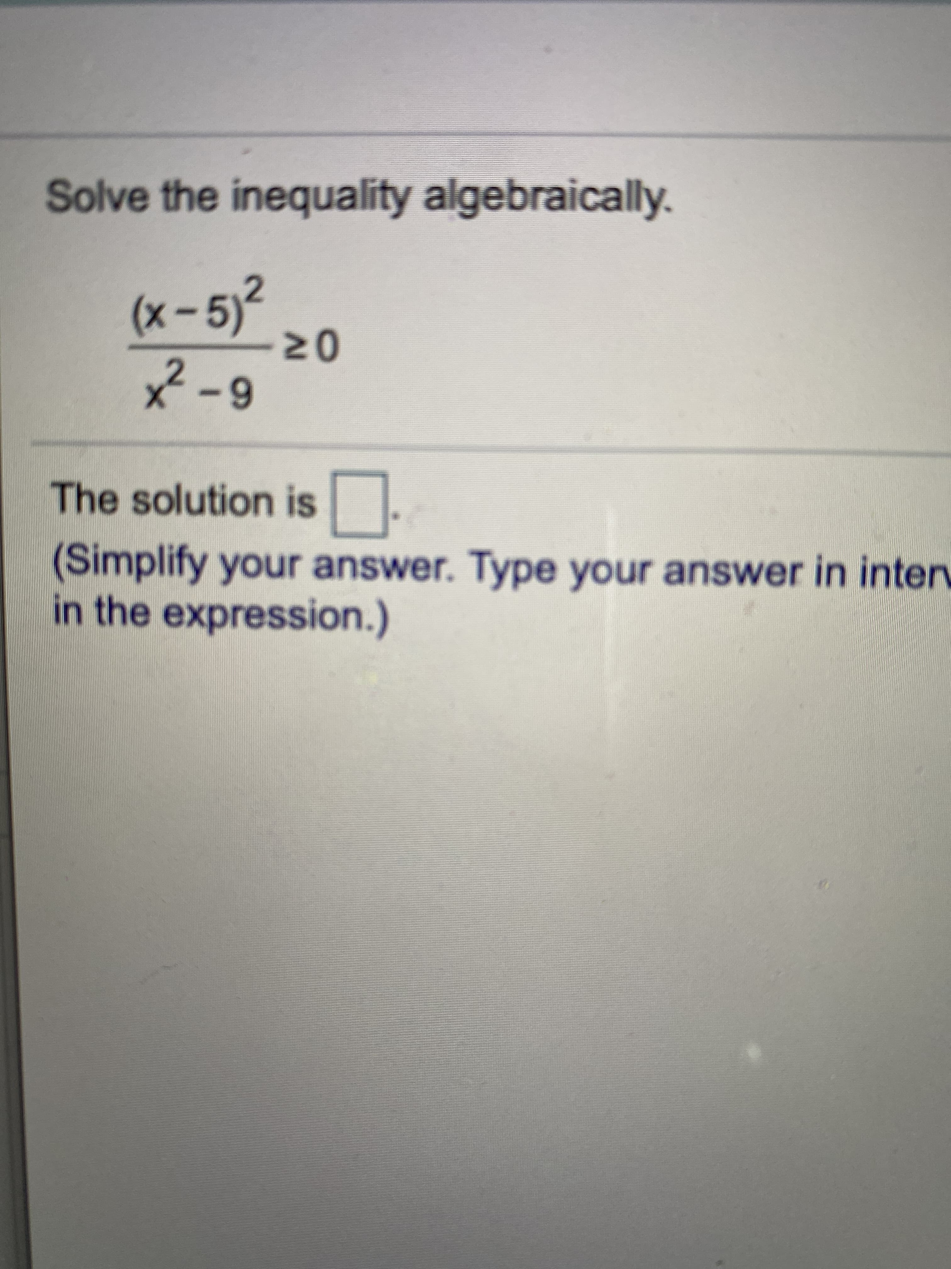 Solve the inequality algebraically.
(x-5)2
20
2-9
The solution is
