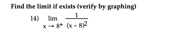 Find the limit if exists (verify by graphing)
1
14) lim
x→ 8+ (x – 8)2
