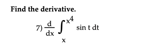 Find the derivative.
d
7)
dx
sin t dt
