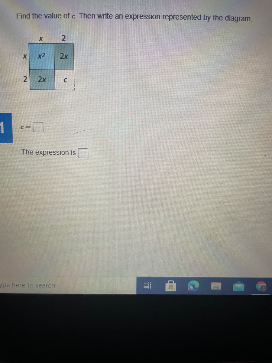 Find the value of c. Then write an expression represented by the diagram.
x2
2x
2.
2x
The expression is
pe here to search
