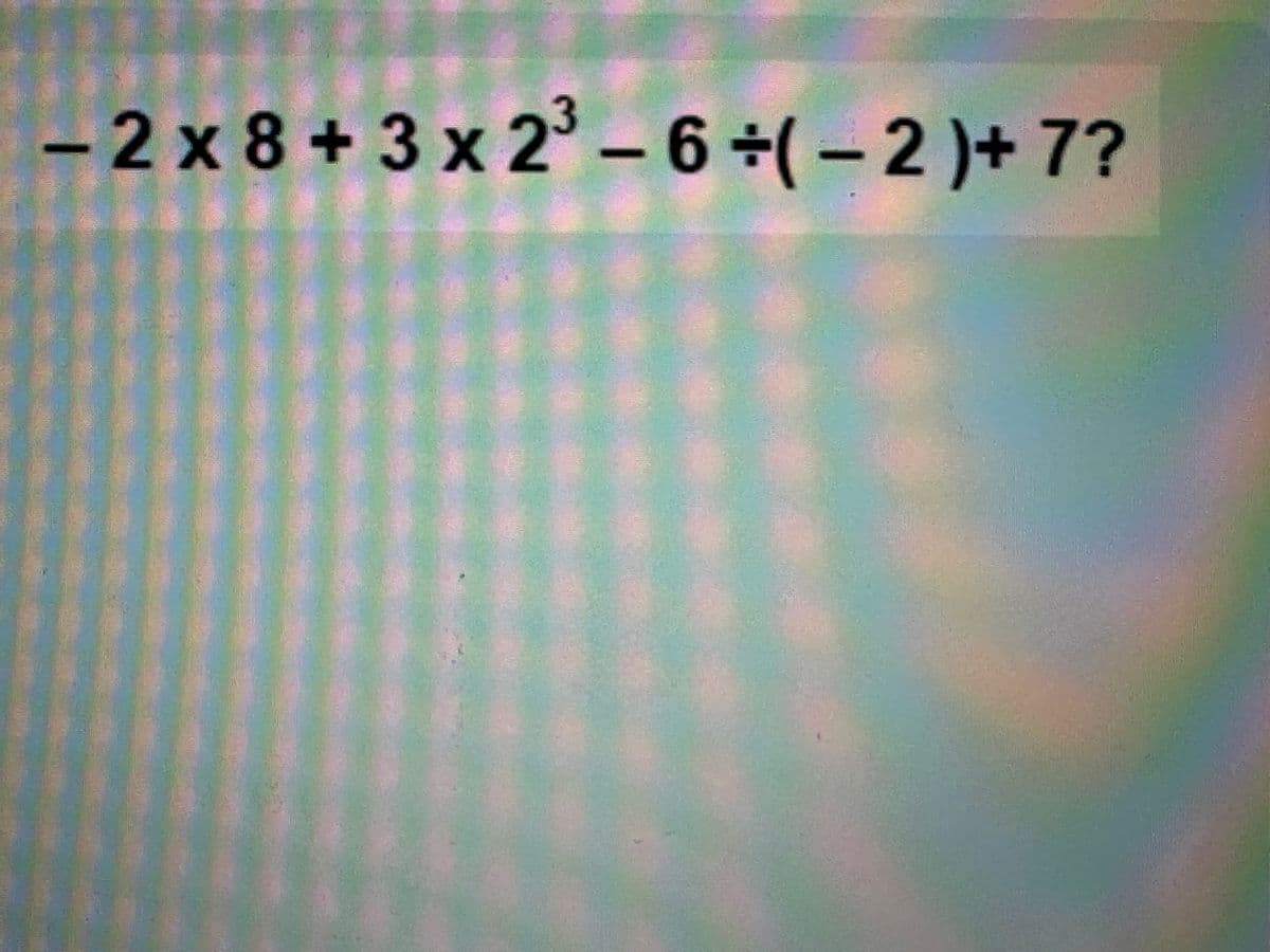 -2x8+3x2³-6÷( − 2 )+ 7?