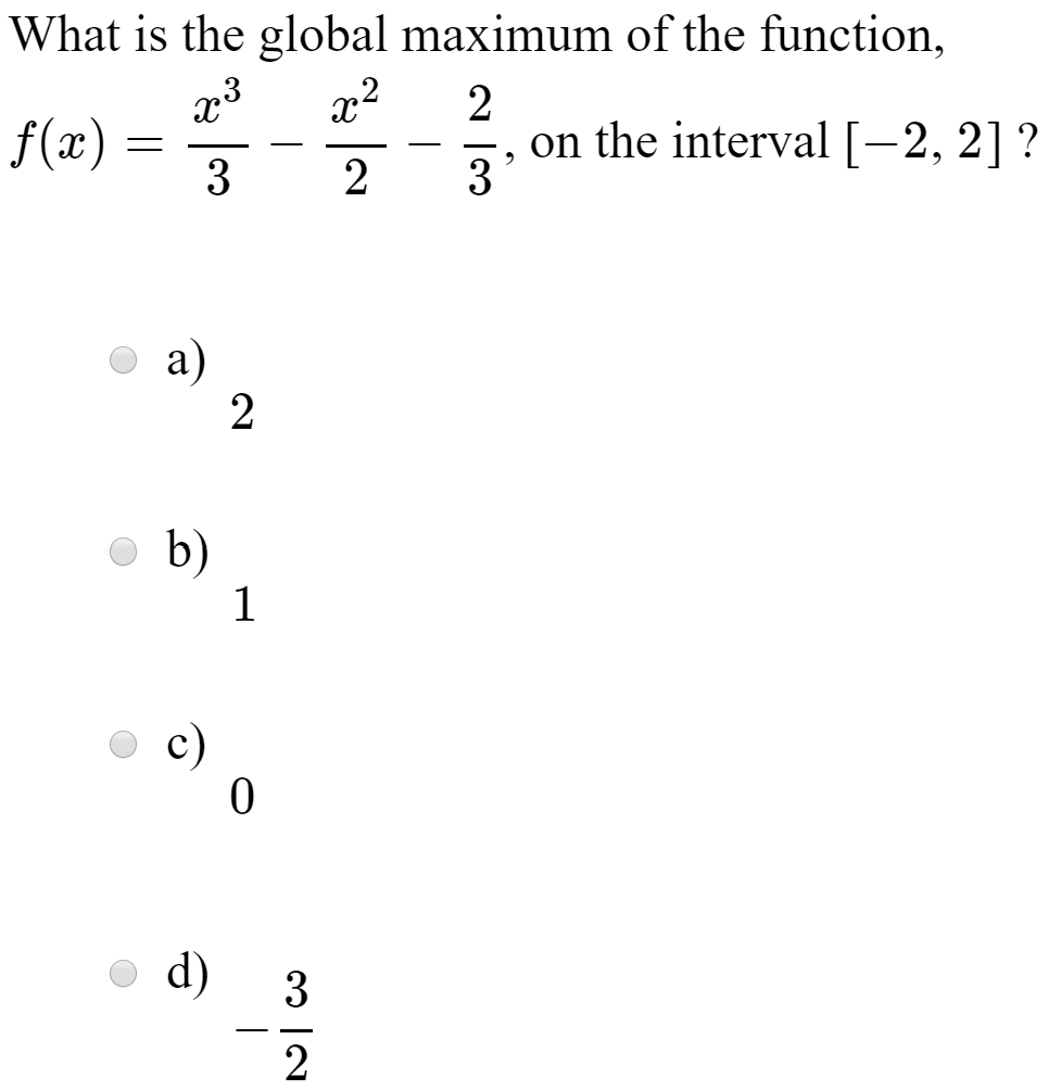 What is the global maximum of the function,
x2
f(æ):
3
on the interval[-2, 2] ?
3
2
