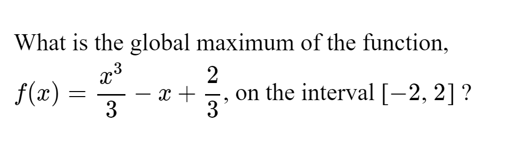 What is the global maximum of the function,
f(x)
3
, on the interval [-2, 2] ?
3'
