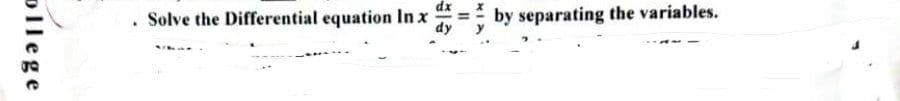 ollege
.
Solve the Differential equation In x
dy
11
by separating the variables.
