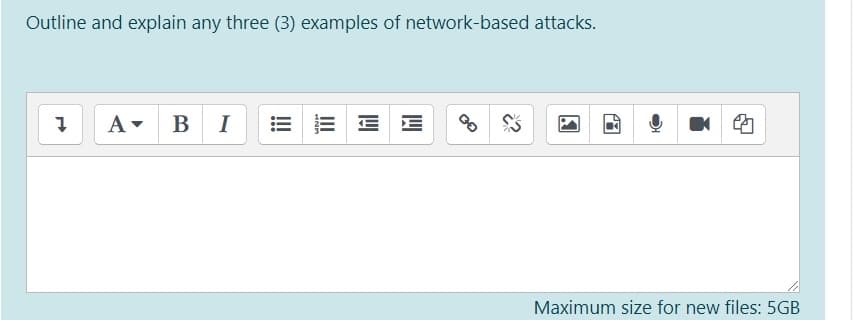 Outline and explain any three (3) examples of network-based attacks.
A- BI
E E
Maximum size for new files: 5GB
