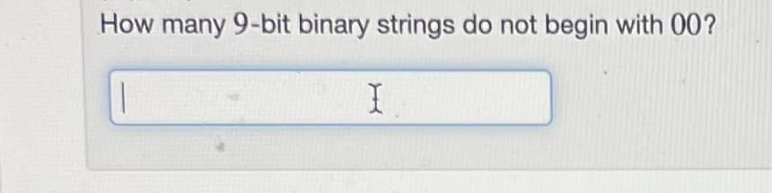 How many 9-bit binary strings do not begin with 00?
