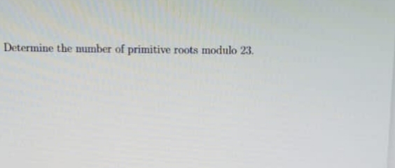 Determine the number of primitive roots modulo 23.
